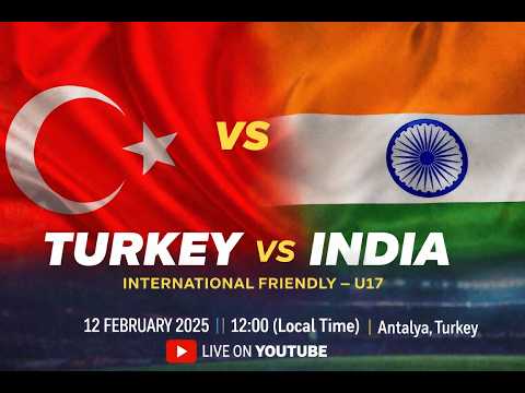 🔴LIVE  | TURKEY U17 🇹🇷v🇮🇳 INDIA U17 | FRIENDLY MATCH 12/2/2025