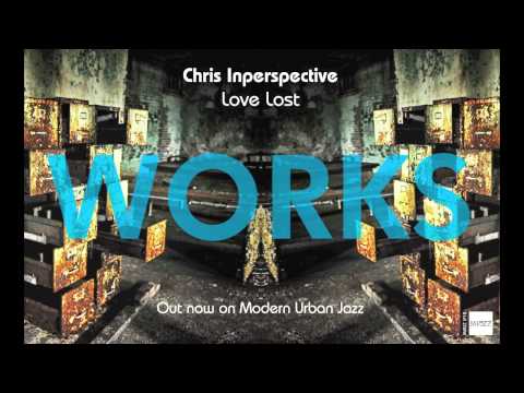 Love Lost - Chris Inperspective - WORKS LP - OUT NOW ON MJAZZ