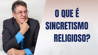 O QUE É SINCRETISMO RELIGIOSO?