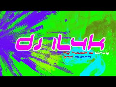 DJ IL4K - My House is Dirty and Dutch (HD) 2011