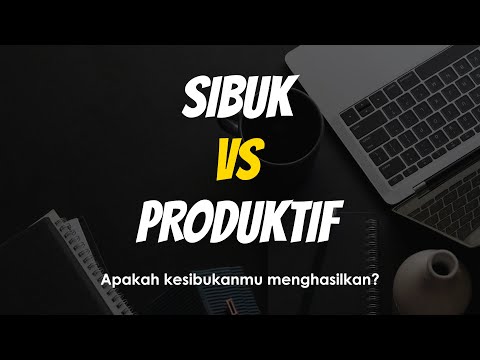 SIBUK vs PRODUKTIF