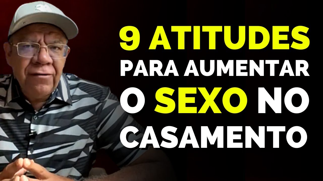 9 Atitudes para AUMENTAR a Frequência do SEXO no Casamento | PASTOR JOSUÉ GONÇALVES