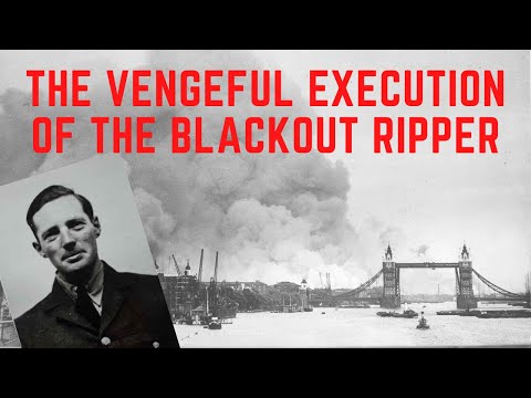 The VENGEFUL Execution Of The Blackout Ripper - London's WW2 Serial Killer