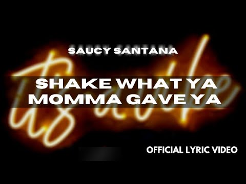 Saucy Santana - Shake What Ya Mama Gave Ya [Official Lyric Video & Official Audio]