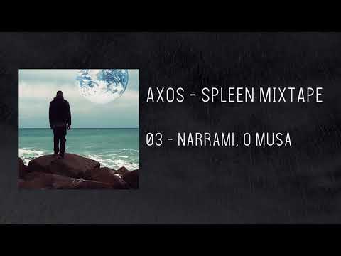 AXOS - Narrami, O Musa (Spleen Mixtape)