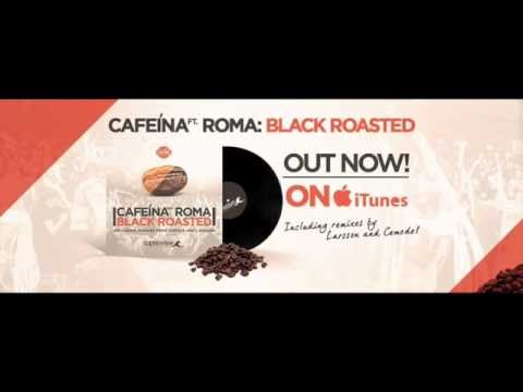 Cafeina - Black Roasted (feat. Roma) [Larsson Remix]