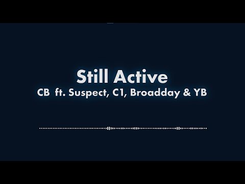 CB - Still Active Lyric VIdeo (ft. Suspect, C1, Broadday & YB)