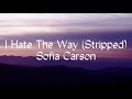 I Hate The Way (Stripped) - Sofia Carson | Lyric video
