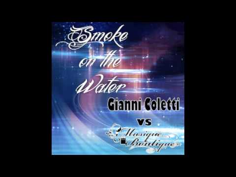 Gianni Coletti Vs Musique Boutique - Smoke On The Water ___  Like A Virgin