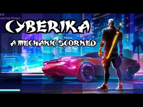 CYBERIKA! A mechanic scorned.