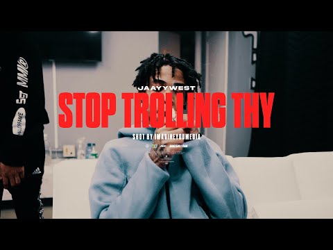 Jaayywestt - Stop Trolling Thy | Shot By @imagineyoumedia