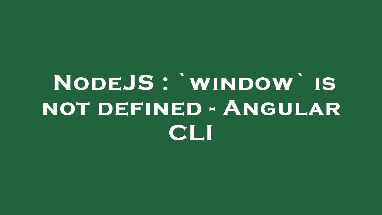 NodeJS : `window` is not defined - Angular CLI