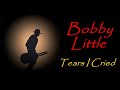 Bobby Little - Tears I Cried (Kostas A~171)