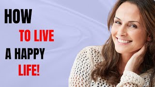 How to stay happy and live a stress free life!