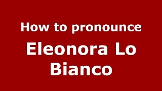 How to pronounce Eleonora Lo Bianco