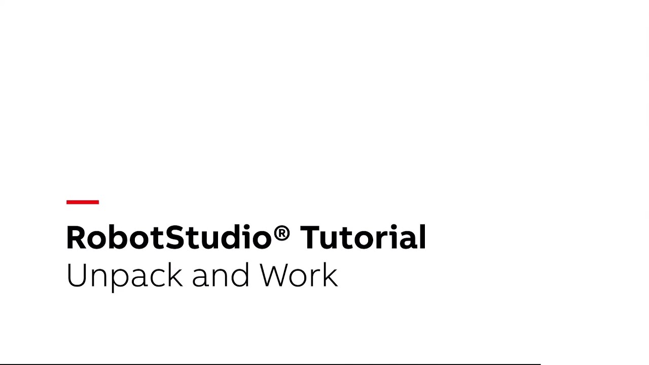 RobotStudio® Tutorial – Unpack and Work