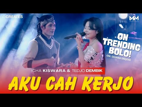 AKU CAH KERJO - ICHA KISWARA & TEDJO DEMBIK | OM SAVANA SAKJOSE