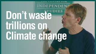 Bjorn Lomborg | Don&#39;t waste trillions on BAD Climate Policy