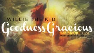 WILLIE THE KID FT. SMOKE DZA - GOODNESS GRACIOUS