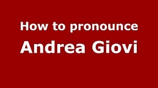 How to pronounce Andrea Giovi