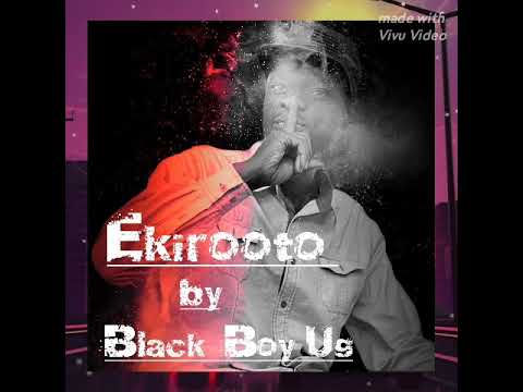 Ekirooto by Black Boy Ug