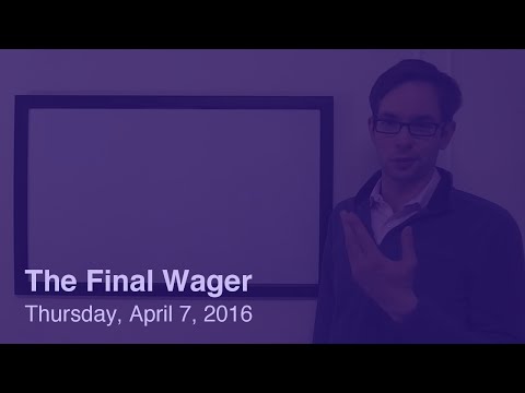 The Final Wager – Thursday, April 7, 2016