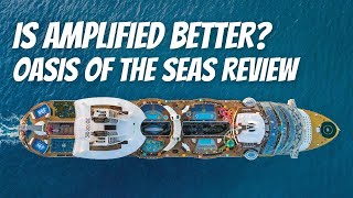 Is the Amplified Oasis of the Seas Better?