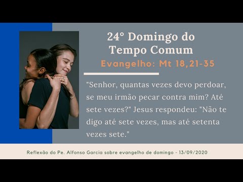 Reflexão sobre evangelho do Domingo 13/09/2020.