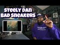 Steely Dan - Bad Sneakers | REACTION