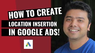 Learn How To Use Location Insertion In Google Ads!