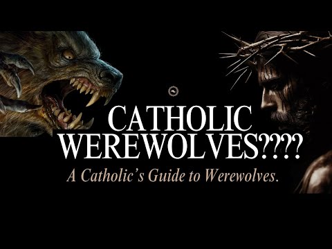 A Catholic's Guide to Werewolves.