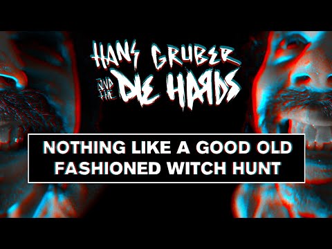 Hans Gruber and the Die Hards - Nothing Like a Good Old Fashioned Witch Hunt (Official Video)