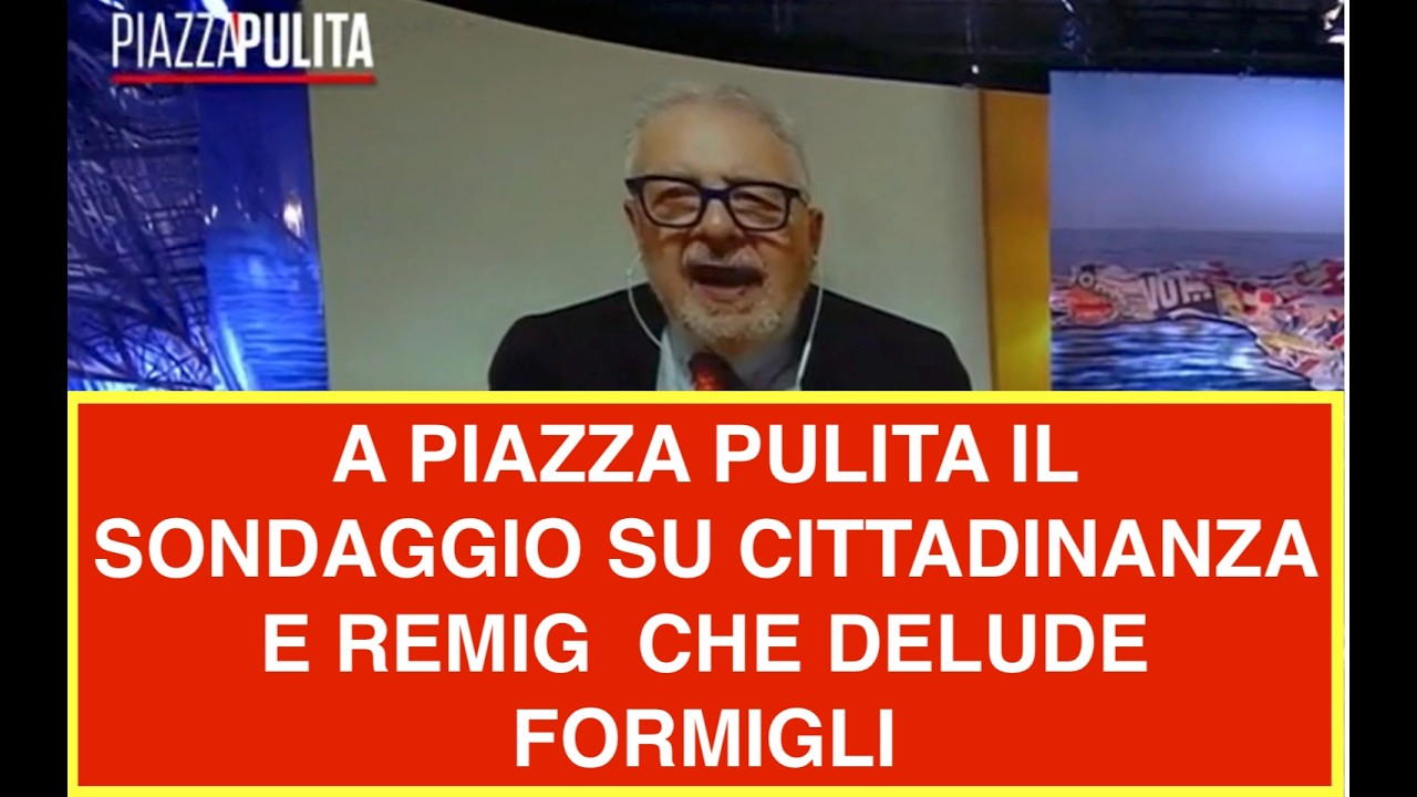 A PIAZZA PULITA IL SONDAGGIO SU CITTADINANZA E REMIG  CHE DELUDE FORMIGLI