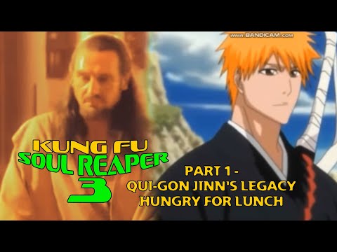 "Kung Fu Soul Reaper 3" Part 1 - Qui-Gon Jinn's Legacy / Hungry For Lunch