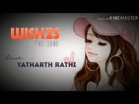 Wishes the song ...# yatharth rathi