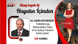 HAYATIN İÇİNDEN - KONUK: M. ZAFER GÖYNÜGÜR - TMMOB GIDA MÜHENDİSLER ODASI İZMİR 