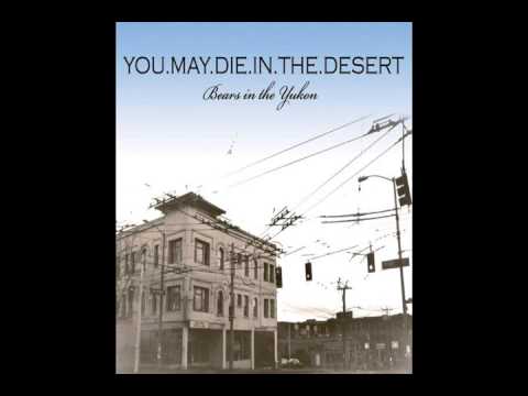 You May Die In The Desert - Bears In The Yukon