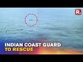 Indian Coast Guard Launches Rescue Ops In Porbandar To Save Merchant Ship In Distress