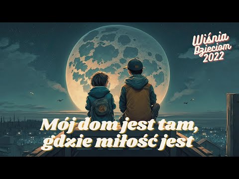 MICHAŁ WIŚNIEWSKI feat. Uczestnicy akcji WIŚNIA DZIECIOM - MÓJ DOM JEST TAM GDZIE MIŁOŚĆ JEST