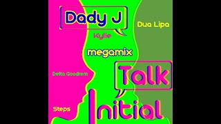Kylie Minogue - Dua Lipa - Delta Goodrem - Steps (Initial Talk &amp; Dady J Megamix)