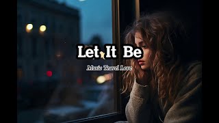 Download lagu Music Travel Love - Let it be (Lyrics/Tradução) mp3