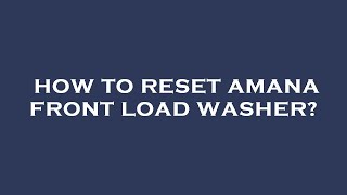 How to reset amana front load washer?