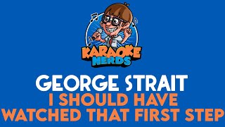 George Strait - I Should Have Watched That First Step (Karaoke)