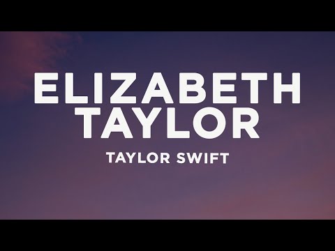Taylor Swift - Elizabeth Taylor (Lyrics)
