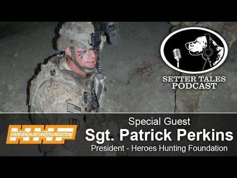 Setter Tales Podcast Ep 24: Sgt Patrick Perkins - President, Heroes Hunting Foundation