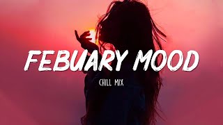 February Mood - Chill vibes π English songs chill music mix