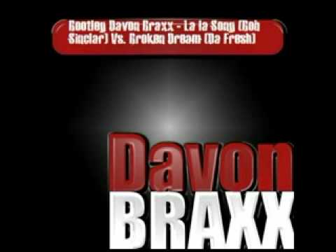 Bootleg Davon Braxx - La la Song (Bob Sinclar) Vs. Broken Dream (Da Fresh)