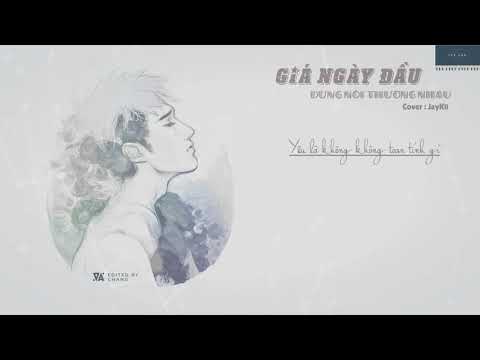 COVER | Giá Ngày Đầu Đừng Nói Thương Nhau | JayKii | Lyric |