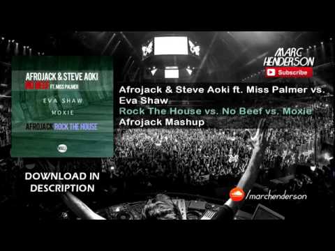 Afrojack & Steve Aoki vs  Eva Shaw   Rock The House vs  No Beef vs  Moxie Afrojack Mashup