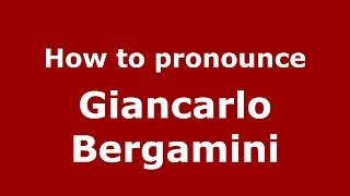 How to pronounce Giancarlo Bergamini
